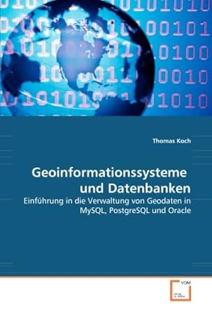 geoinformationssysteme und datenbanken einfuhrung in die verwaltung von geodaten in mysql postgresql und