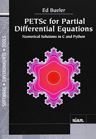 petsc for partial differential equations numerical solutions in c and python 1st edition ed bueler