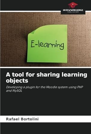 a tool for sharing learning objects developing a plugin for the moodle system using php and mysql 1st edition