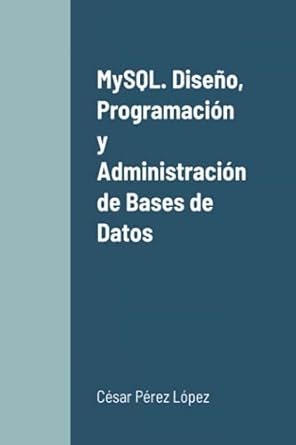 mysql diseno programacion y administracion de bases de datos 1st edition perez 1365972887, 978-1365972881