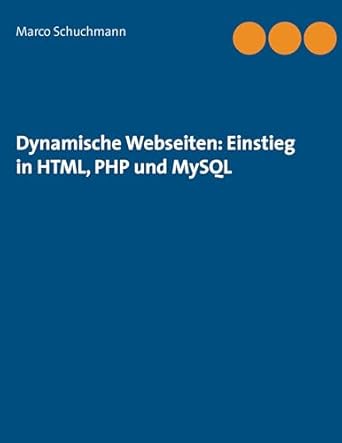 dynamische webseiten einstieg in html php und mysql 1st edition marco schuchmann 3837066118, 978-3837066111