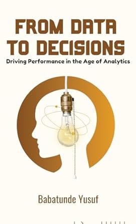 from data to decisions driving performance in the age of analytics 1st edition babatunde yusuf 402406374x,