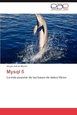 mysql 5 la mas popular de las bases de datos libres 1st edition sergio adrian martin 3846563811,