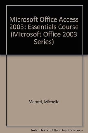 microsoft office access 2003 essentials course 1st edition michelle marotti 1591360307, 978-1591360308
