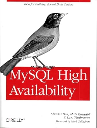 mysql high availability tools for building robust data centers 1st edition charles bell ,mats kindahl ,lars