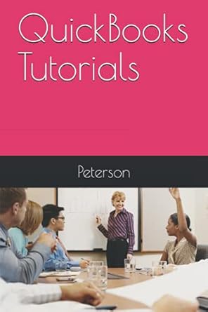 quickbooks tutorials 1st edition peterson 198052419x, 978-1980524199