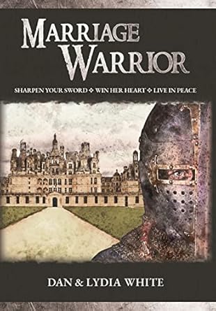 marriage warrior sharpen your sword win her heart live in peace 1st edition dan white ,lydia white