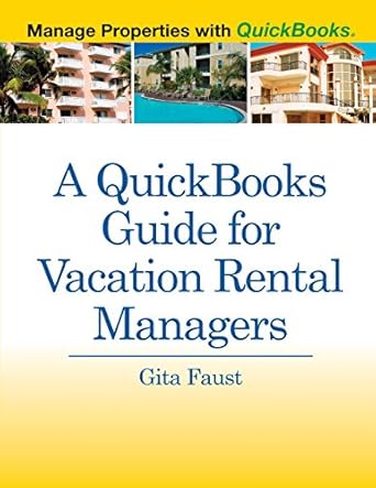a quickbooks guide for vacation rental managers manage properties with quickbooks 1st edition gita faust