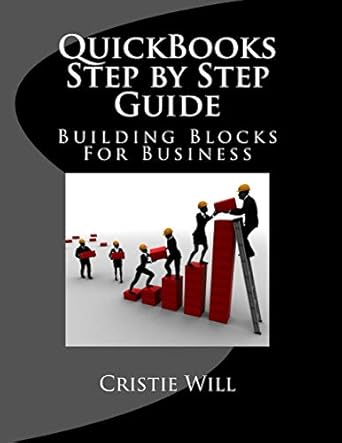 quickbooks step by step guide building blocks for business 1st edition cristie will 1517451671, 978-1517451677