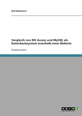 vergleich von ms access und mysql als datenbanksystem innerhalb einer website 1st edition dirk beckmann