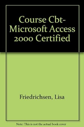 course cbt microsoft access 2000 certified 1st edition lisa friedrichsen 0619001224, 978-0619001223