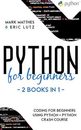 python for beginners 2 books in 1 coding for beginners using python + python crash course 1st edition mark