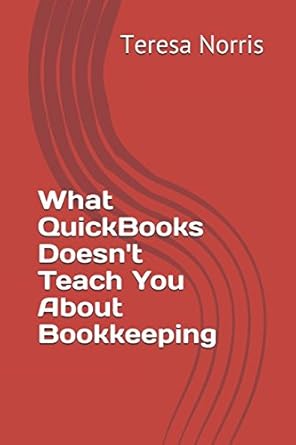 what quickbooks doesnt teach you about bookkeeping 1st edition teresa norris 1983391069, 978-1983391064