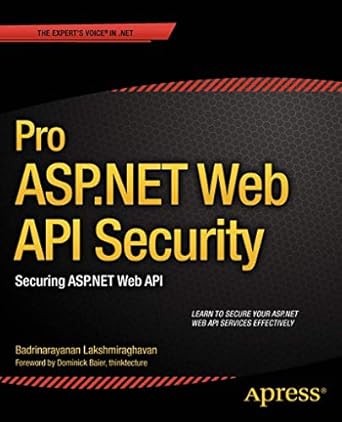 pro asp net web api security securing asp net web api 1st edition badrinarayanan lakshmiraghavan 1430257822,