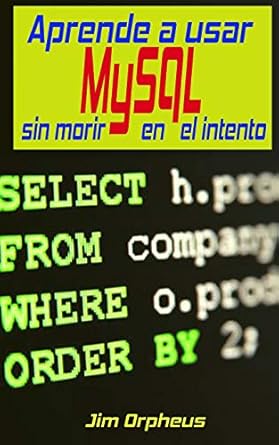 aprende a usar mysql sin morir en el intento 1st edition jim orpheus 1795515848, 978-1795515849