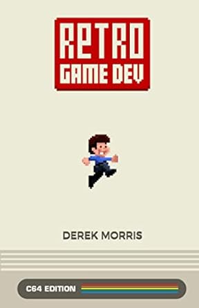 retro game dev 1st edition derek morris 0578855755, 978-0578855752