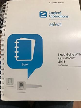 keep going with quickbooks 2013 for windows 1st edition logical operations 0983108897, 978-0983108894