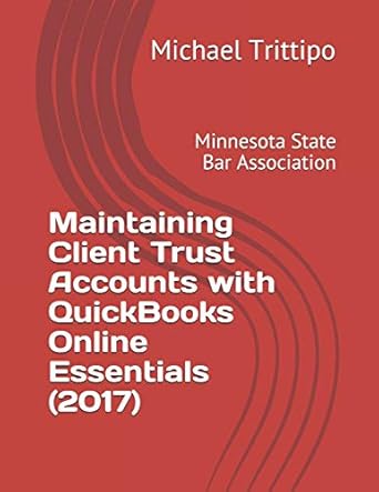 maintaining client trust accounts with quickbooks online essentials 1st edition michael trittipo 1719857474,