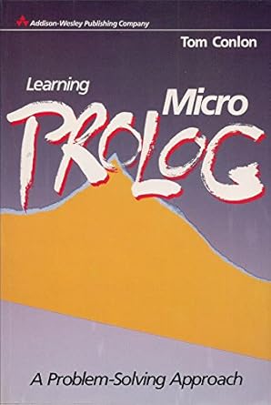 learning micro prolog a problem solving approach 1st edition tom conlon 0201112418, 978-0201112412