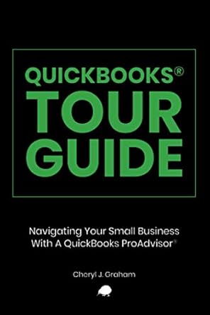 quickbooks tour guide navigating your small business with a quickbooks proadvisor 1st edition cheryl j graham