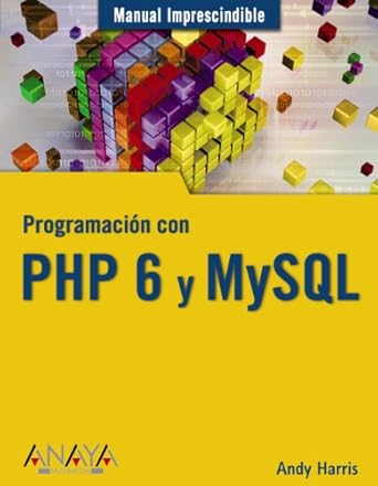 programacion con php 6 y mysql/ programming with php 6 and mysql 1st edition andy harris 8441525528,