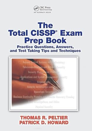 the total cissp exam prep book practice questions answers and test taking tips and techniques 1st edition