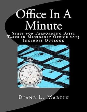 office in a minute steps for performing basic tasks in microsoft office 2013 1st edition diane l martin