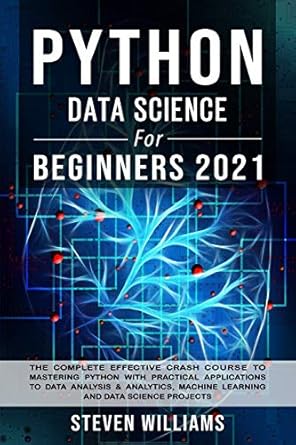 python data science for beginners 2021 the complete effective crash course to mastering python with practical