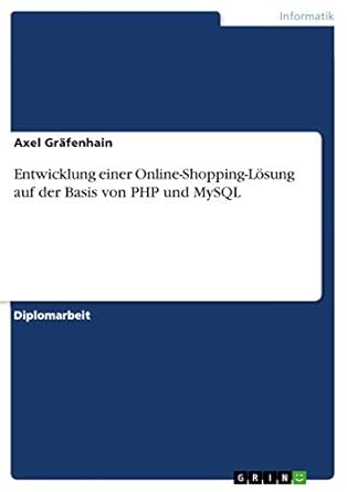 entwicklung einer online shopping losung auf der basis von php und mysql 1st edition axel grafenhain