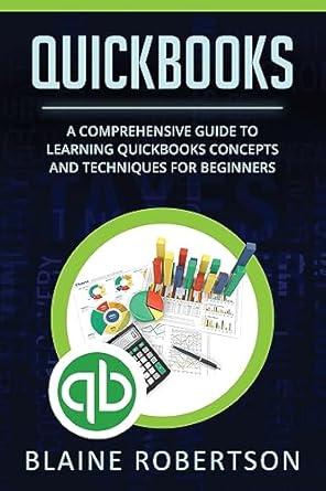 quickbooks a comprehensive guide to learning quickbooks concepts and techniques for beginners 1st edition