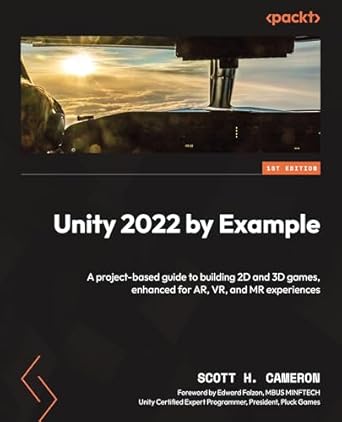 unity 2022 by example a project based guide to building 2d and 3d games enhanced for ar vr and mr experiences