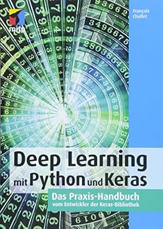 deep learning mit python und keras das praxis handbuch vom entwickler der keras bibliothek 1st edition