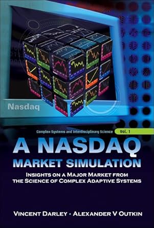 nasdaq market simulation a insights on a major market from the science of complex adaptive systems 1st