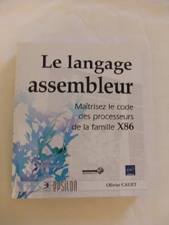 le langage assembleur maitrisez le code des processeurs de la famille x86 1st edition olivier cauet