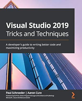 visual studio 2019 tricks and techniques a developers guide to writing better code and maximizing