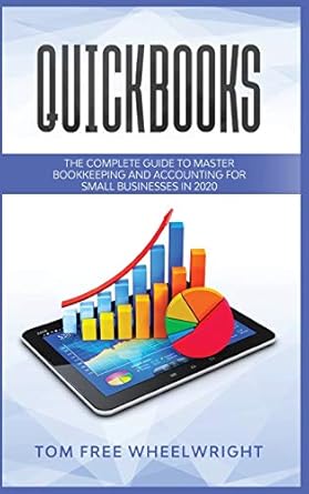 quickbooks the complete guide to master bookkeeping and accounting for small businesses 1st edition tom free