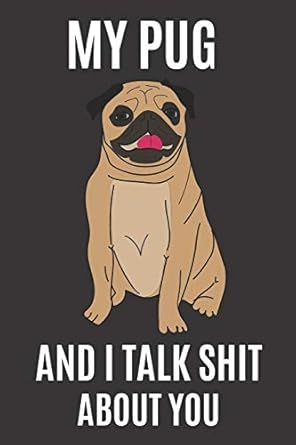 my pug and i talk shit about you a gratitude journal with prompts for awesome bitches dealing with shits in
