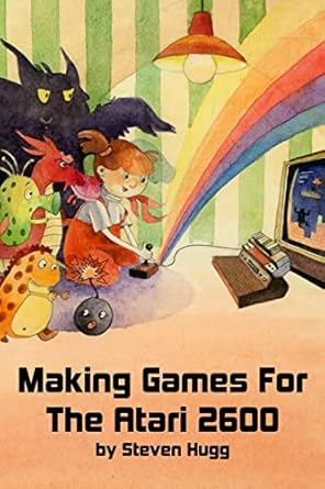 making games for the atari 2600 1st edition steven hugg 1541021304, 978-1541021303