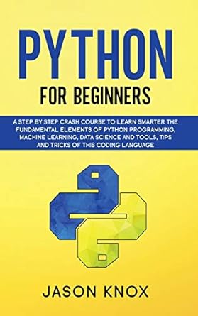 python for beginners 1st edition jason knox 1801200823, 978-1801200820