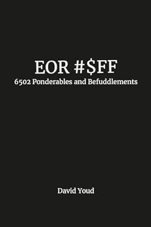 eor #$ff 6502 ponderables and befuddlements 1st edition david youd 1312154004, 978-1312154001