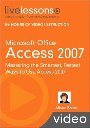 microsoft office access 2007 mastering the smartest fastest ways to use access 2007 1st edition alison balter