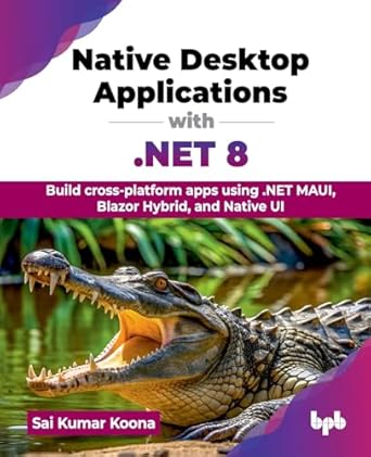 native desktop applications with net 8 build cross platform apps using net maui blazor hybrid and native ui