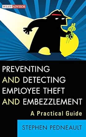 preventing and detecting employee theft and embezzlement a practical guide 1st edition stephen pedneault