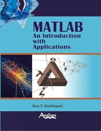 matlab an introduction with applications 1st edition rao v dukkipati 1848290438, 978-1848290433