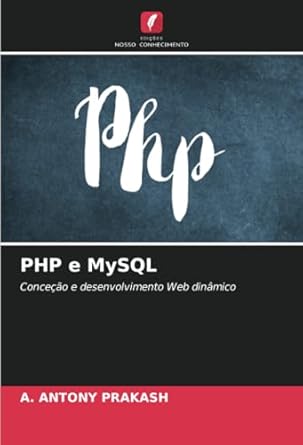 php e mysql concecao e desenvolvimento web dinamico 1st edition a antony prakash 6207371275, 978-6207371273