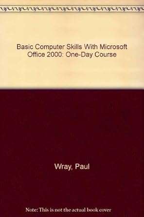 basic computer skills with microsoft office 2000 one day course 1st edition paul wray 1585770353,