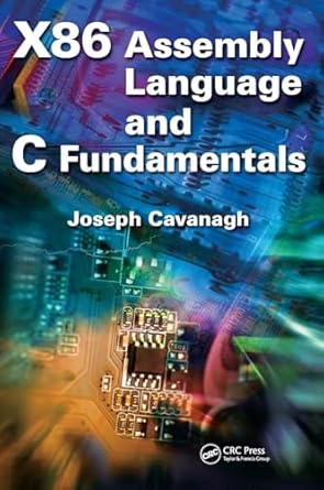 x86 assembly language and c fundamentals 1st edition joseph cavanagh 1466568240, 978-1466568242