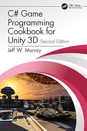c# game programming cookbook for unity 3d 1st edition jeff w murray 0367321645, 978-0367321642