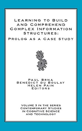 learning to build and comprehend complex information structures prolog as a case study 1st edition paul brna
