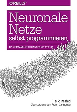 neuronale netze selbst programmieren ein verstandlicher einstieg mit python 1st edition tariq rashid